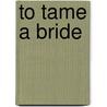 To Tame a Bride door Susan Fox