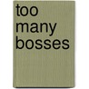 Too Many Bosses door Jan Freed