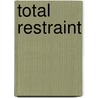Total Restraint by Keith Reynolds