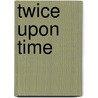 Twice Upon Time door Nina Beaumont