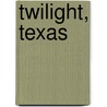Twilight, Texas door Ginger Chambers