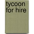 Tycoon For Hire