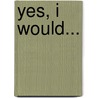 Yes, I Would... door Katharine Branning