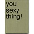 You Sexy Thing!