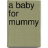 A Baby For Mummy