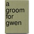 A Groom for Gwen