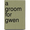 A Groom for Gwen door Jeanne Allan