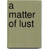A Matter of Lust