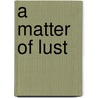 A Matter of Lust door Lisa Fox