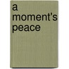 A Moment's Peace by Elizabeth Irvine