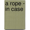 A Rope - In Case door Lililan Beckwith