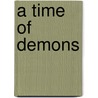 A Time of Demons by Kathryn Meyer Griffith