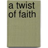 A Twist of Faith door John Donnelly