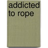 Addicted To Rope by 'Fulani'