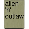 Alien 'n' Outlaw door Kc Burn