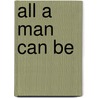 All a Man Can Be door Virginia Kantra