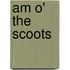 Am O' the Scoots