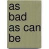 As Bad As Can Be door Kristin Hardy