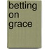 Betting on Grace