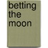 Betting the Moon