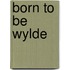 Born to Be Wylde