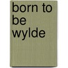 Born to Be Wylde door Jan Irving