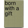 Born with a Gift by Sasha Brisk