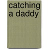 Catching a Daddy door Charlotte Maclay