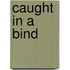 Caught in a Bind