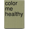 Color Me Healthy door Rita Erlich