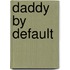 Daddy by Default