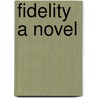 Fidelity a Novel door Susan Glaspell