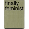Finally Feminist by John Stackhouse