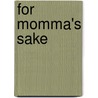 For Momma's Sake by Bonnie Gardner