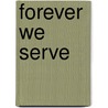 Forever We Serve door R. Samuel Baty