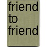 Friend to Friend by Edna Ellison