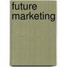 Future Marketing door Joe Marconi
