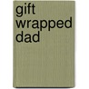 Gift Wrapped Dad door Sandra Steffen