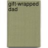 Gift-Wrapped Dad door Muriel Jensen