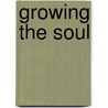 Growing the Soul door Delia Halverson