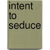 Intent to Seduce door Carla Summers