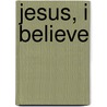 Jesus, I Believe door Judith A. Harrah