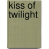 Kiss of Twilight door Loribelle Hunt