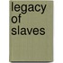 Legacy of Slaves