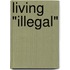 Living "Illegal"