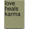 Love Heals Karma door Jay William Smith Jr.