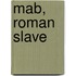 Mab, Roman Slave