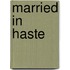 Married in Haste