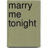 Marry Me Tonight by Marisa Carroll