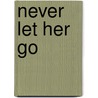 Never Let Her Go door Gayle Wilson